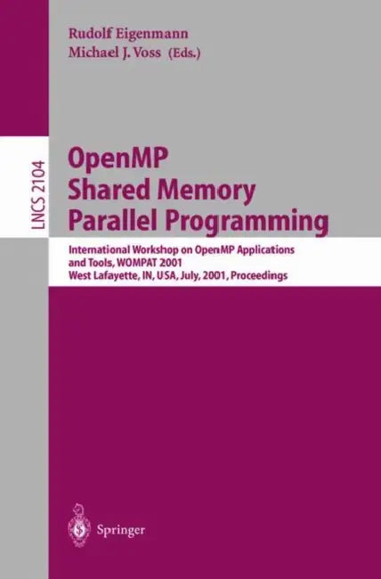 Openmp Shared Memory Parallel Programming: International Workshop on Openmp Applications and Tools, Wompat 2001, West Lafayette, In, Usa, July 30-31, by Rudolf Eigenmann, Michael J. Voss