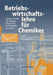 Betriebswirtschaftslehre Für Chemiker: Eine Praxisorientierte Einführung by Gunter Festel, Ali Hassan, Jens Leker