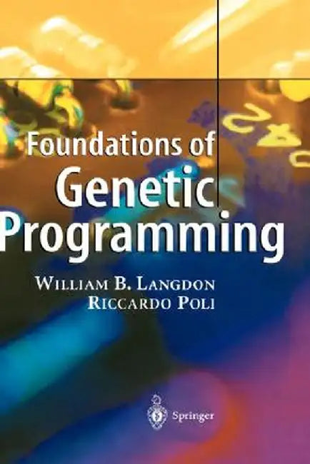 Foundations of Genetic Programming by William B. Langdon