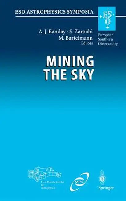 Mining the Sky: Proceedings of the Mpa/Eso/Mpe Workshop Held at Garching, Germany, July 31 - August 4, 2000 by A. J. Banday
