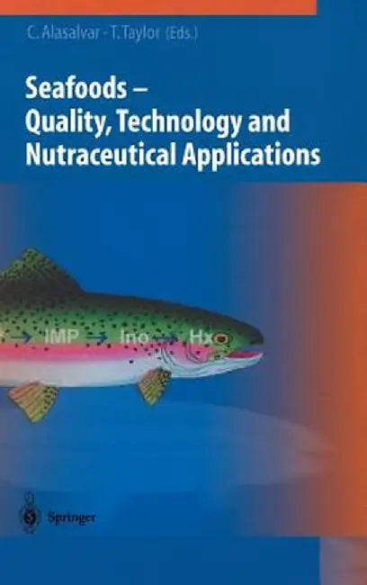 Seafoods: Quality, Technology and Nutraceutical Applications by Cesarettin Alasalvar