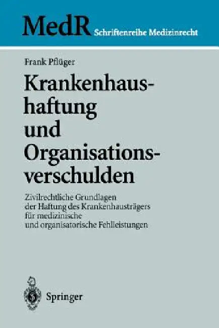 Krankenhaushaftung Und Organisationsverschulden: Zivilrechtliche Grundlagen Der Haftung Des Krankenhausträgers Für Medizinische Und Organisatorische F by Frank Pflüger