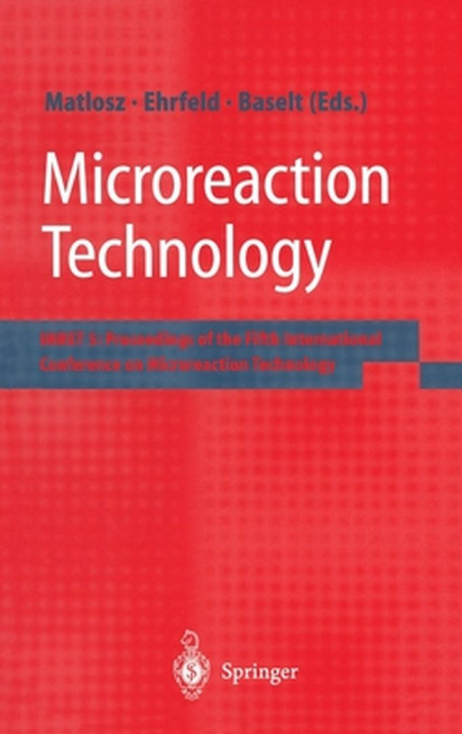 Microreaction Technology: Imret 5: Proceedings of the Fifth International Conference on Microreaction Technology by M. Matlosz