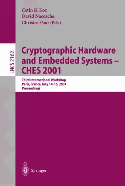 Cryptographic Hardware and Embedded Systems - Ches 2001: Third International Workshop, Paris, France, May 14-16, 2001 Proceedings by Cetin K. Koc, David Nacchae, Christof Paar