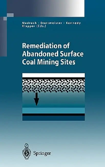 Remediation of Abandoned Surface Coal Mining Sites: A Nato-Project by Alena Mudroch, Ulrich Stottmeister, Christopher Kennedy