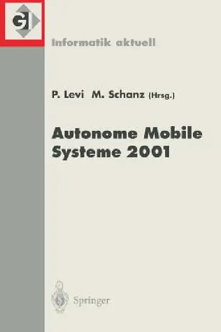 Autonome Mobile Systeme 2001: 17. Fachgespräch Stuttgart, 11./12. Oktober 2001 by Paul Levi, Michael Schanz