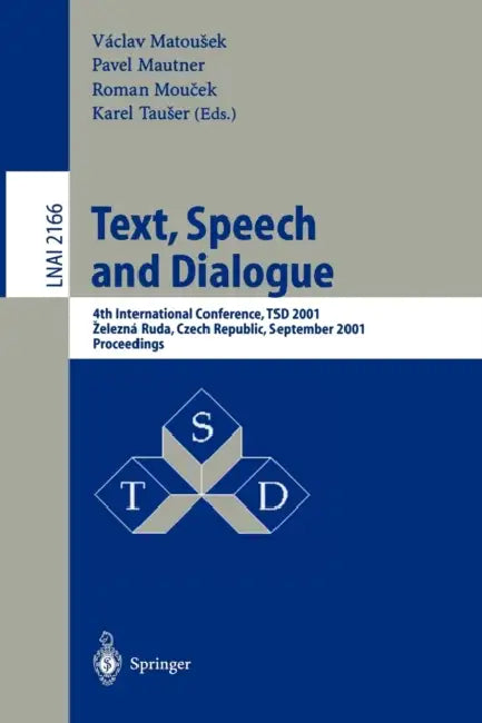 Text, Speech and Dialogue: 4th International Conference, Tsd 2001, Zelezna Ruda, Czech Republic, September 11-13, 2001. Proceedings by Vaclav Matousek, Paul Mautner, Roman Moucek
