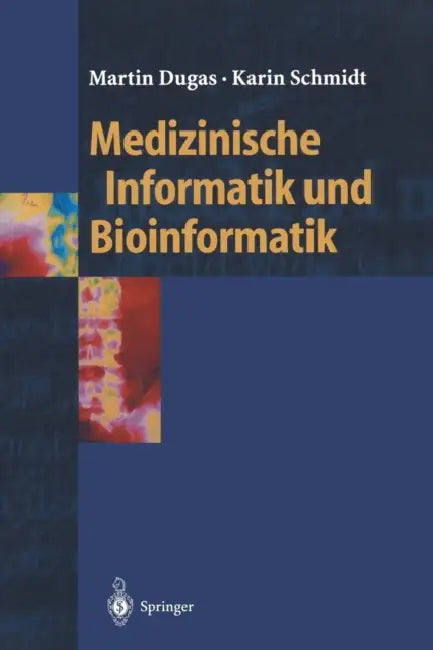 Medizinische Informatik Und Bioinformatik: Ein Kompendium Für Studium Und PRAXIS by Martin Dugas, Karin Schmidt