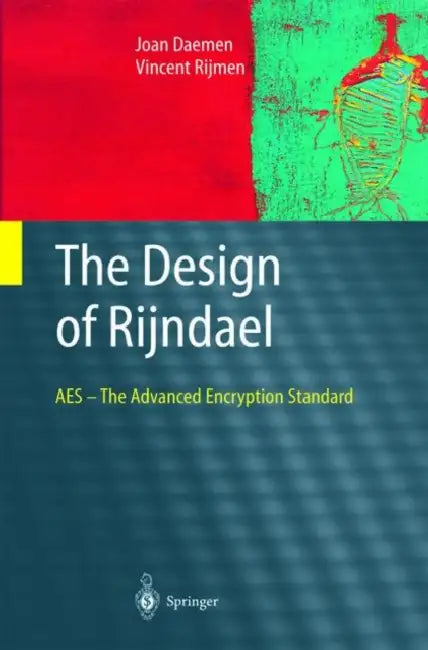 The Design of Rijndael: AES - The Advanced Encryption Standard by Joan Daemen, Vincent Rijmen