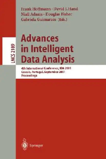 Advances in Intelligent Data Analysis: 4th International Conference, Ida 2001, Cascais, Portugal, September 13-15, 2001. Proceedings by Frank Hoffmann, David J. Hand, Niall M. Adams