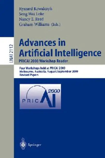 Advances in Artificial Intelligence. Pricai 2000 Workshop Reader: Four Workshops Held at Pricai 2000, Melbourne, Australia, August 28 - September 1, 2 by Ryszard Kowalczyk, Seng W. Loke, Nancy E. Reed