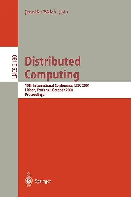 Distributed Computing: 15th International Conference, Disc 2001, Lisbon, Portugal, October 3-5, 2001. Proceedings by Jennifer L. Welch