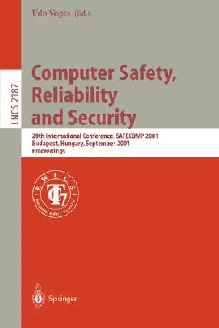 Computer Safety, Reliability and Security: 20th International Conference, Safecomp 2001, Budapest, Hungary, September 26-28, 2001 Proceedings by Udo Voges