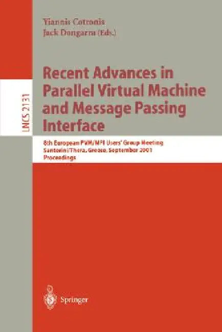 Recent Advances in Parallel Virtual Machine and Message Passing Interface: 8th European Pvm/Mpi Users' Group Meeting, Santorini/Thera, Greece, Septemb by Yiannis Cotronis, Jack Dongarra