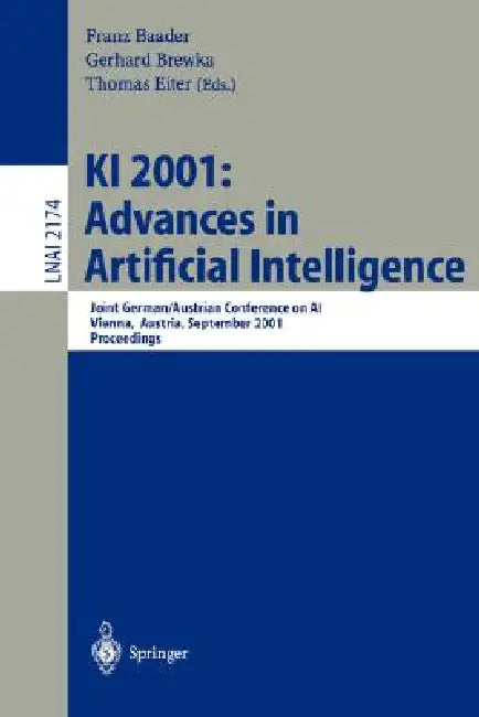 KI 2001: Advances in Artificial Intelligence: Joint German/Austrian Conference on Ai, Vienna, Austria, September 19-21, 2001. Proceedings by Franz Baader, Gerhard Brewka, Thomas Eiter