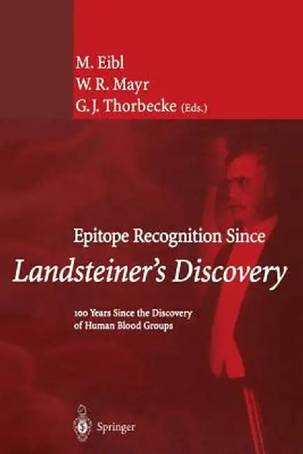 Epitope Recognition Since Landsteiner's Discovery: 100 Years Since the Discovery of Human Blood Groups by M. Eibl