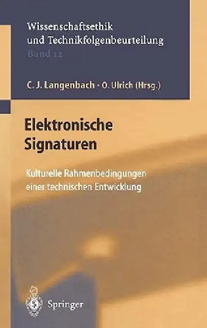Elektronische Signaturen: Kulturelle Rahmenbedingungen Einer Technischen Entwicklung by G. Kamp, C. J. Langenbach, F. Wütscher