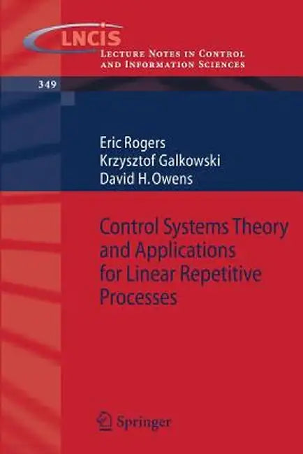 Control Systems Theory and Applications for Linear Repetitive Processes by Eric Rogers