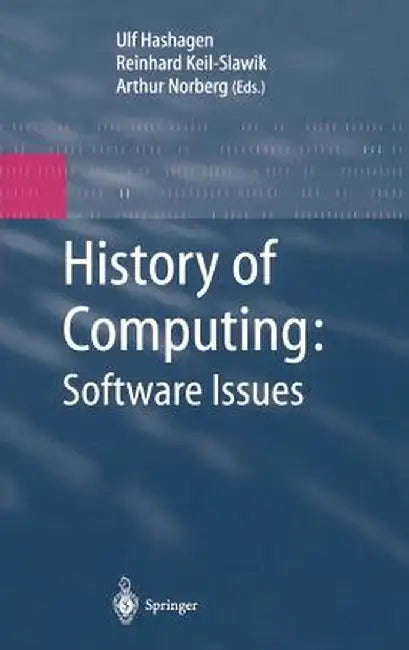 History of Computing: Software Issues: International Conference on the History of Computing, Ichc 2000 April 5-7, 2000 Heinz Nixdorf Museumsforum Pade by Ulf Hashagen