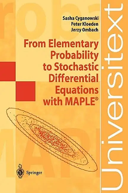 From Elementary Probability to Stochastic Differential Equations with Maple(r) by Sasha Cyganowski