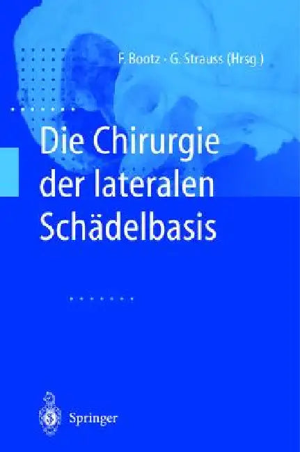Die Chirurgie Der Lateralen Schadelbasis by Friedrich Bootz, Gero Strauss