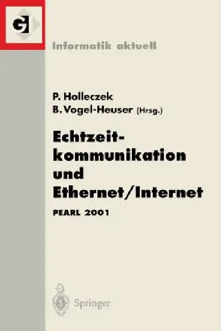 Echtzeitkommunikation Und Ethernet/Internet: Pearl 2001 Workshop Über Realzeitsysteme Fachtagung Der Gi-Fachgruppe 4.4.2 Echtzeitprogrammierung, Pearl by Peter Holleczek, Birgit Vogel-Heuser