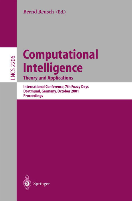 Computational Intelligence. Theory and Applications: International Conference, 7th Fuzzy Days Dortmund, Germany, October 1-3, 2001 Proceedings by Bernd Reusch