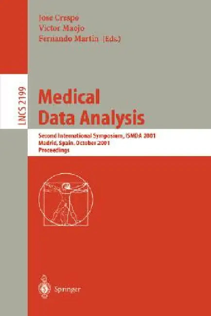Medical Data Analysis: Second International Symposium, Ismda 2001, Madrid, Spain, October 8-9, 2001 Proceedings by Jose Crespo, Victor Maojo, Fernando Martin