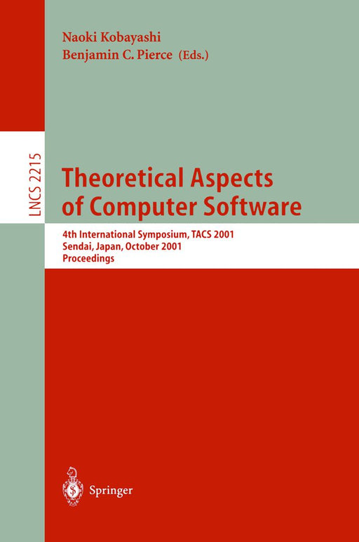 Theoretical Aspects of Computer Software: 4th International Symposium, Tacs 2001, Sendai, Japan, October 29-31, 2001. Proceedings by Naoki Kobayashi