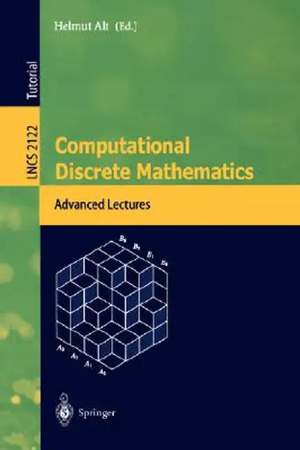 Computational Discrete Mathematics: Advanced Lectures by Helmut Alt