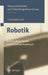Robotik: Perspektiven Für Menschliches Handeln in Der Zukünftigen Gesellschaft by T. Christaller, F. Wütscher, M. Decker