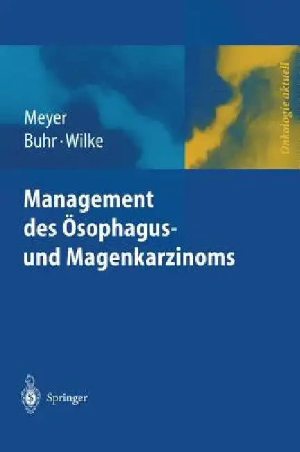 Management Des Magen- Und Ösophaguskarzinoms by H. -J Meyer, H. J. Buhr, H. Wilke