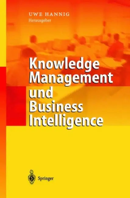 Knowledge Management Und Business Intelligence by Uwe Hannig