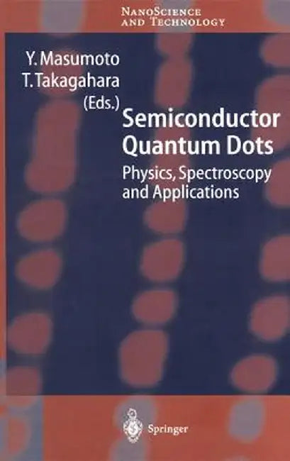 Semiconductor Quantum Dots: Physics, Spectroscopy and Applications by Y. Masumoto