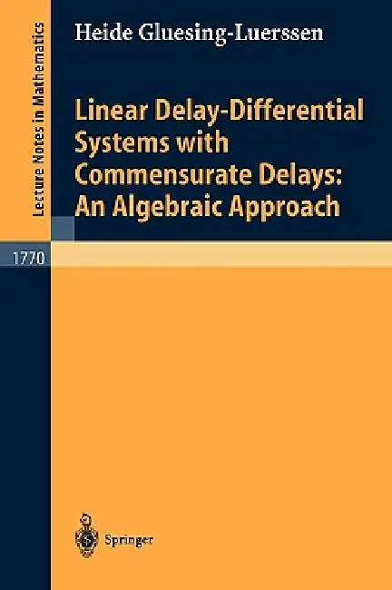 Linear Delay-Differential Systems with Commensurate Delays: An Algebraic Approach by Heide Gluesing-Luerssen
