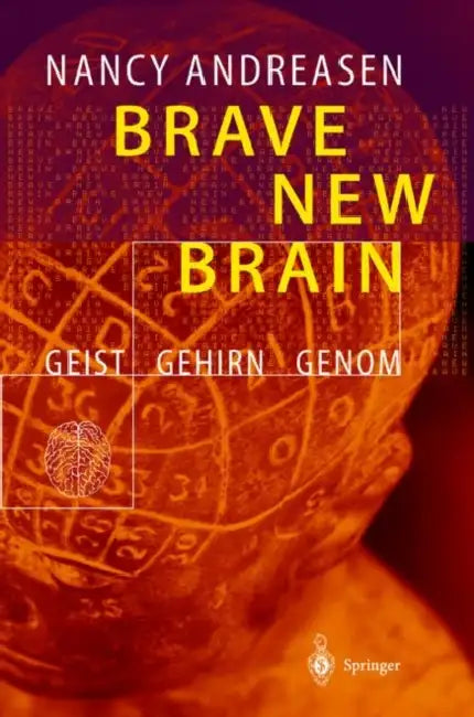 Brave New Brain: Geist - Gehirn - Genom by Nancy C. Andreasen, K. Schwarz, Martin Schwarz