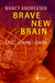 Brave New Brain: Geist - Gehirn - Genom by Nancy C. Andreasen, K. Schwarz, Martin Schwarz