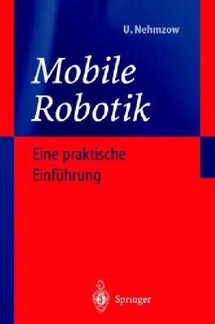 Mobile Robotik: Eine Praktische Einführung by Ulrich Nehmzow, C. Nehmzow