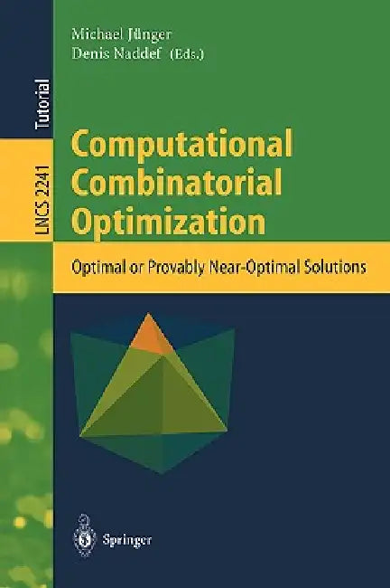 Computational Combinatorial Optimization: Optimal or Provably Near-Optimal Solutions by Michael Jünger, Denis Naddef