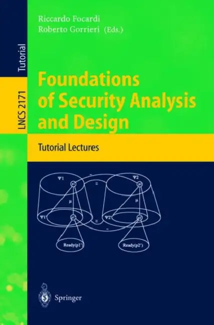 Foundations of Security Analysis and Design: Tutorial Lectures by Riccardo Focardi, Roberto Gorrieri