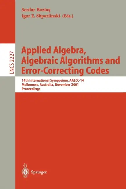 Applied Algebra, Algebraic Algorithms and Error-Correcting Codes: 14th International Symposium, Aaecc-14, Melbourne, Australia, November 26-30, 2001. by Serdar Boztas, Igor E. Shparlinski