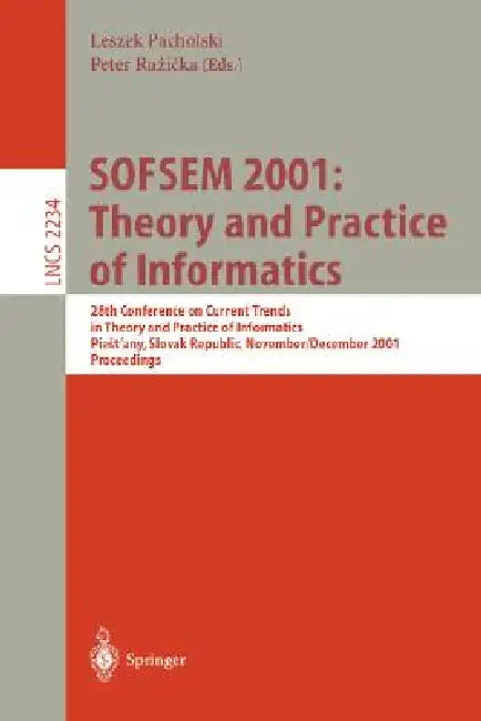 Sofsem 2001: Theory and Practice of Informatics: 28th Conference on Current Trends in Theory and Practice of Informatics Piestany, Slovak Republic, No by Leszek Pacholski, Peter Ruzicka
