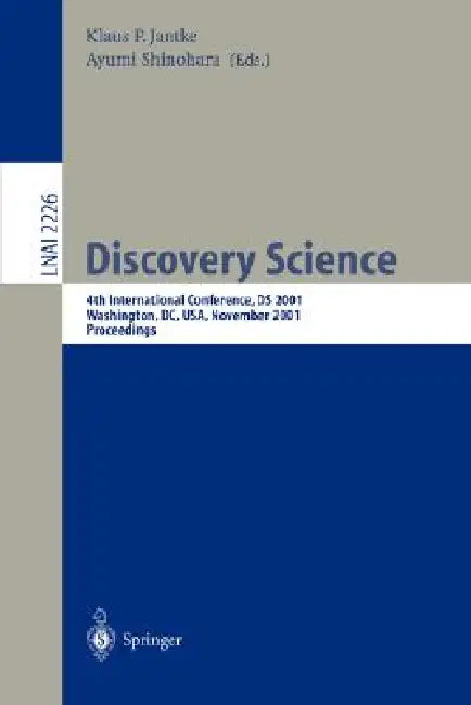 Discovery Science: 4th International Conference, DS 2001, Washington, DC, Usa, November 25-28, 2001 Proceedings by Klaus P. Jantke, Ayumi Shinohara