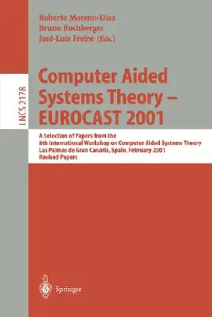 Computer Aided Systems Theory - Eurocast 2001: A Selection of Papers from the 8th International Workshop on Computer Aided Systems Theory, Las Palmas by Roberto Moreno-Diaz