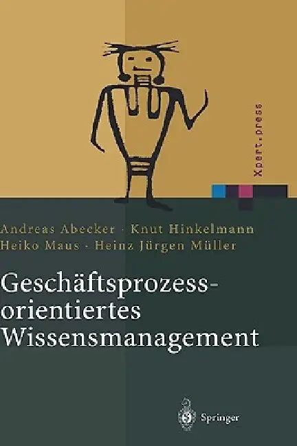 Geschäftsprozessorientiertes Wissensmanagement: Effektive Wissensnutzung Bei Der Planung Und Umsetzung Von Geschäftsprozessen by Andreas Abecker, Knut Hinkelmann, Heiko Maus