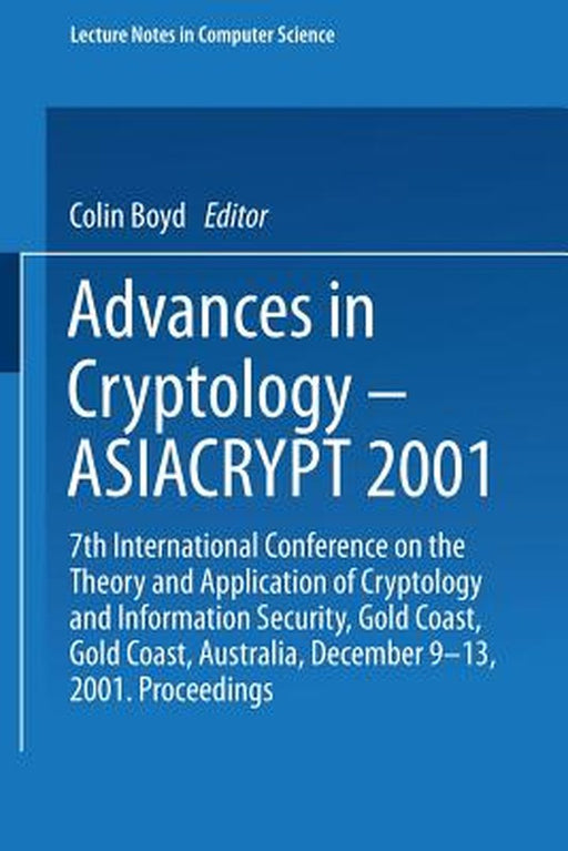 Advances in Cryptology -- Asiacrypt 2001: 7th International Conference on the Theory and Application of Cryptology and Information Security Gold Coast by Colin Boyd