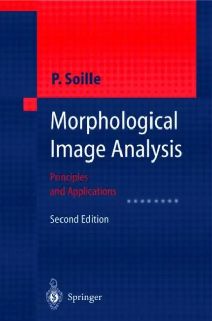 Morphological Image Analysis: Principles and Applications by Pierre Soille