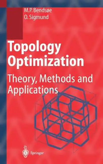 Topology Optimization: Theory, Methods, and Applications by Martin Philip Bendsoe