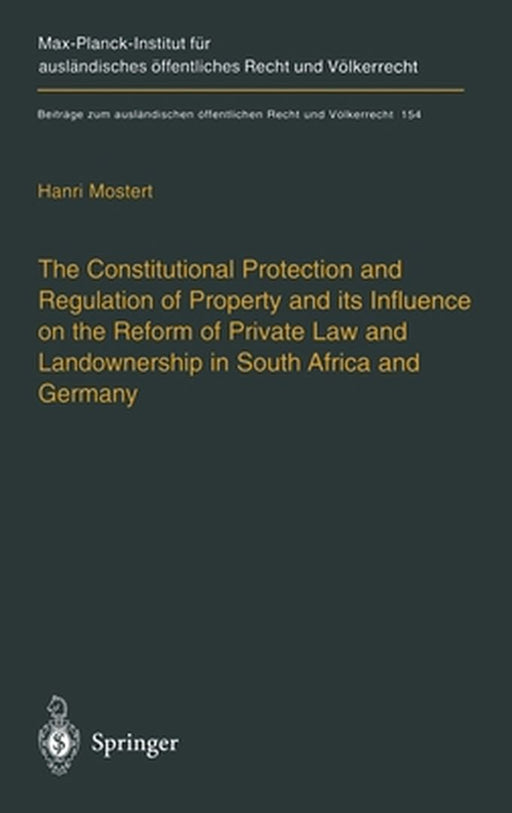 The Constitutional Protection and Regulation of Property and Its Influence on the Reform of Private Law and Landownership in South Africa and Germany: by H. Mostert