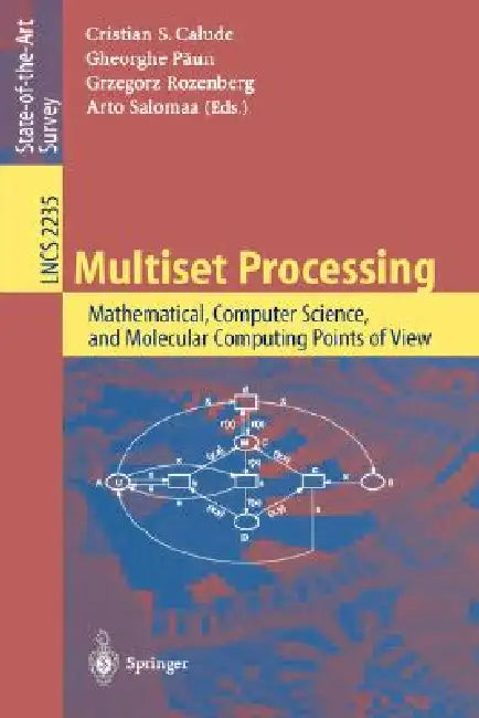 Multiset Processing: Mathematical, Computer Science, and Molecular Computing Points of View by Christian S. Calude, Gheorghe Paun, Grzegorz Rozenberg
